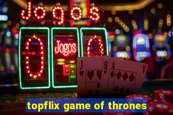 topflix game of thrones